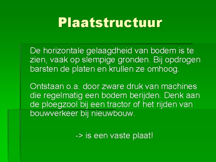 Plaatstructuur De horizontale gelaagdheid van bodem is te zien, vaak op slempige gronden. Bij