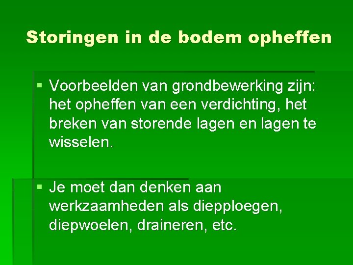 Storingen in de bodem opheffen § Voorbeelden van grondbewerking zijn: het opheffen van een