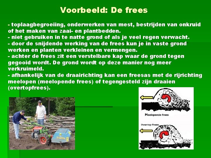 Voorbeeld: De frees - toplaagbegroeiing, onderwerken van mest, bestrijden van onkruid of het maken