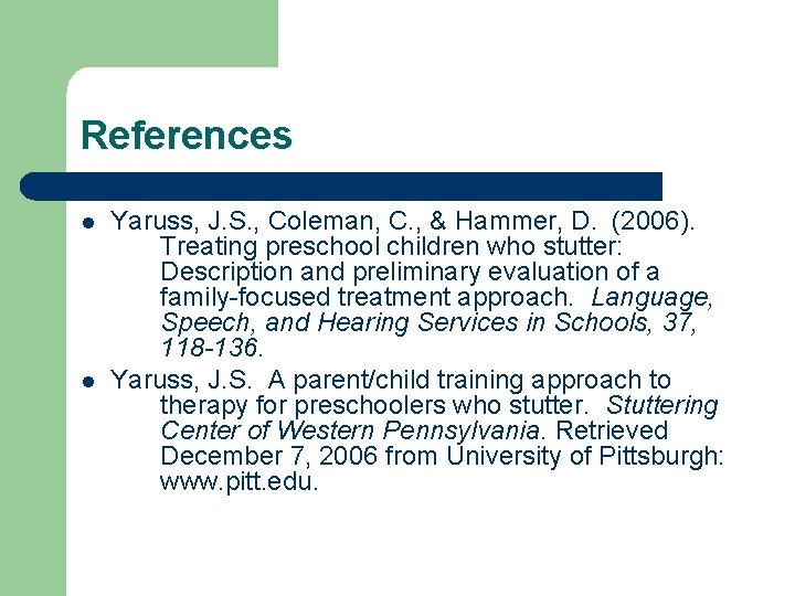 References l l Yaruss, J. S. , Coleman, C. , & Hammer, D. (2006).