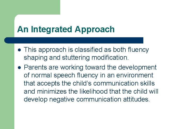 An Integrated Approach l l This approach is classified as both fluency shaping and