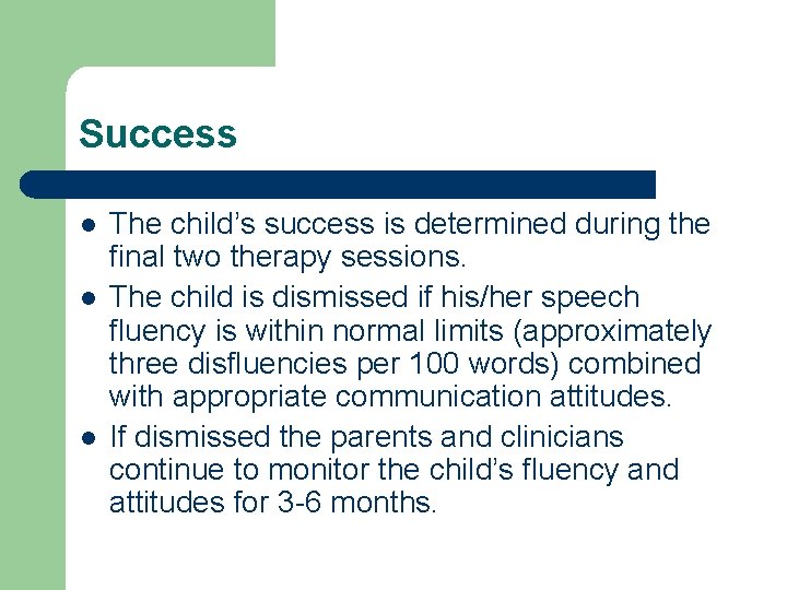 Success l l l The child’s success is determined during the final two therapy