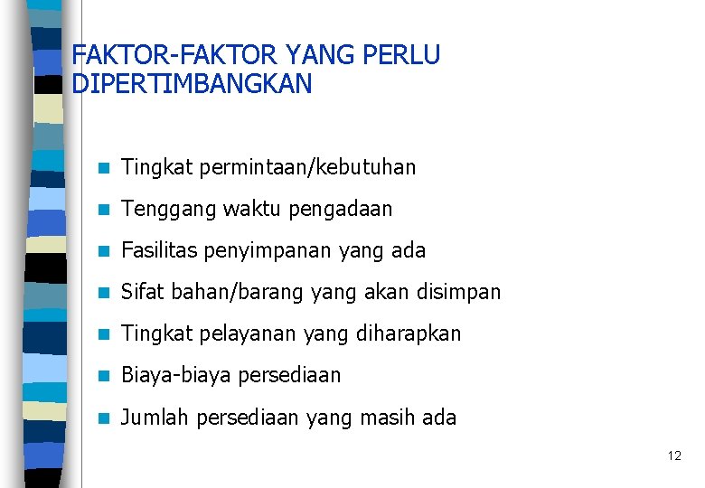 FAKTOR-FAKTOR YANG PERLU DIPERTIMBANGKAN n Tingkat permintaan/kebutuhan n Tenggang waktu pengadaan n Fasilitas penyimpanan