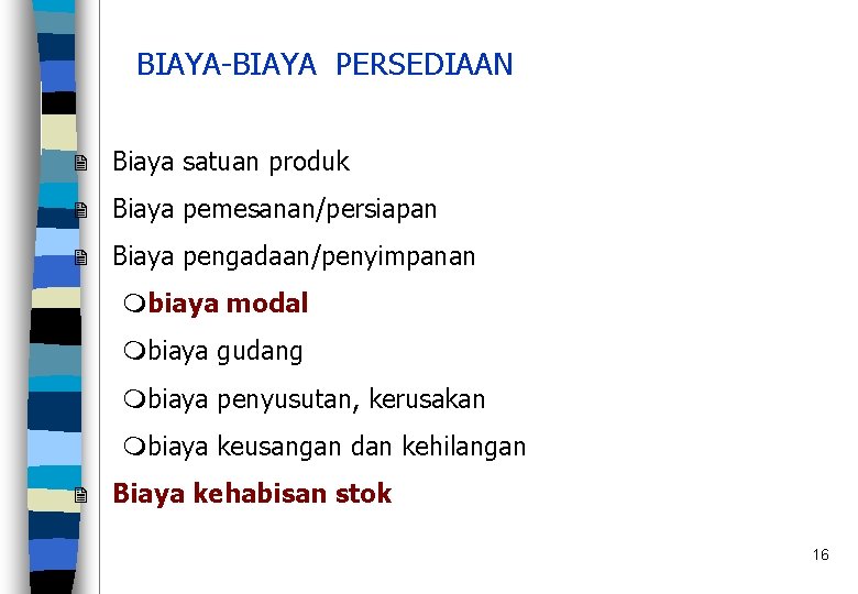 BIAYA-BIAYA PERSEDIAAN 2 Biaya satuan produk 2 Biaya pemesanan/persiapan 2 Biaya pengadaan/penyimpanan mbiaya modal