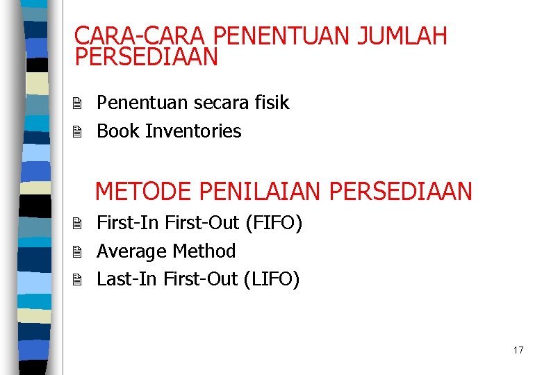 CARA-CARA PENENTUAN JUMLAH PERSEDIAAN Penentuan secara fisik 2 Book Inventories 2 METODE PENILAIAN PERSEDIAAN