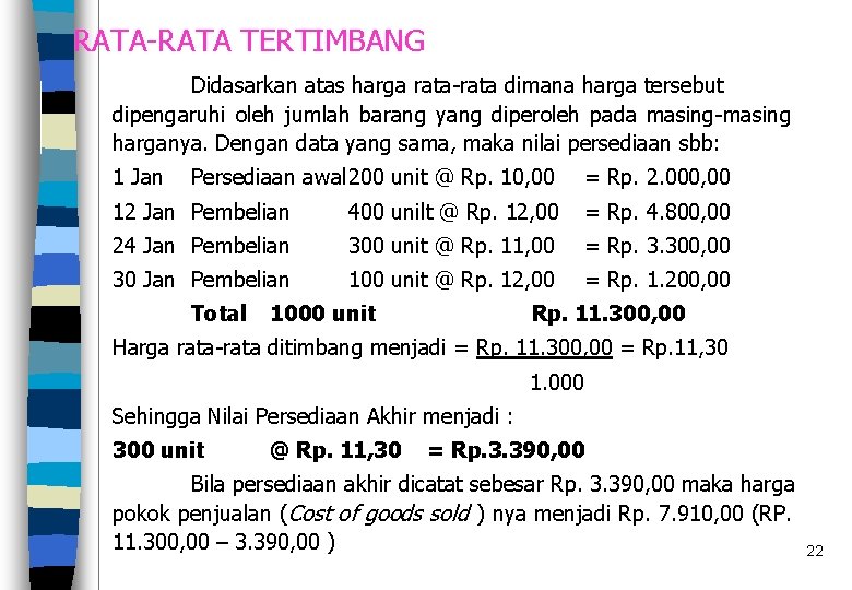 RATA-RATA TERTIMBANG Didasarkan atas harga rata-rata dimana harga tersebut dipengaruhi oleh jumlah barang yang