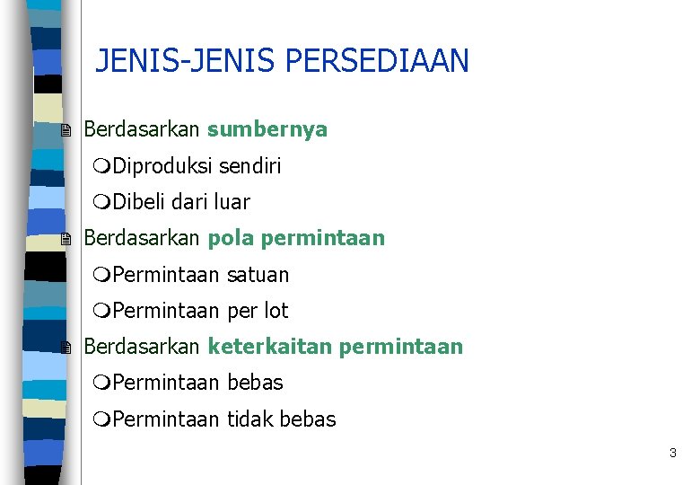 JENIS-JENIS PERSEDIAAN 2 Berdasarkan sumbernya m. Diproduksi sendiri m. Dibeli dari luar 2 Berdasarkan