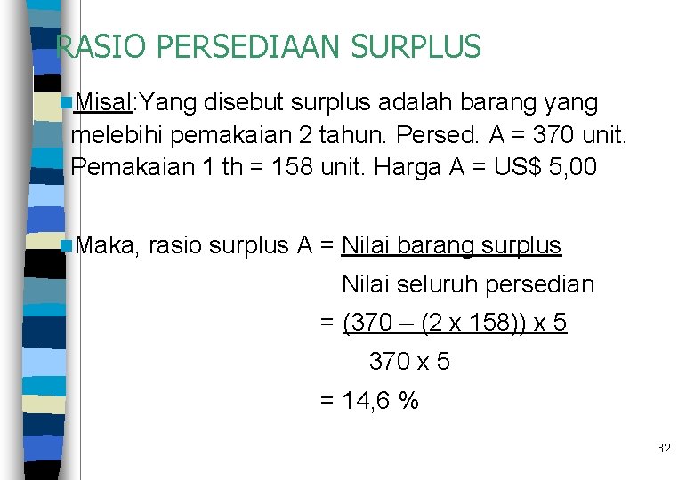 RASIO PERSEDIAAN SURPLUS n. Misal: Yang disebut surplus adalah barang yang melebihi pemakaian 2