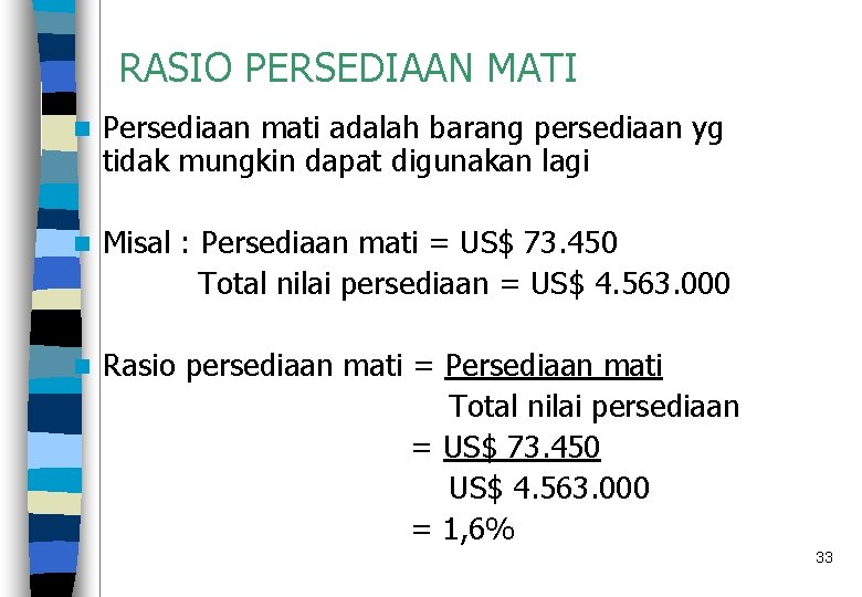 RASIO PERSEDIAAN MATI n Persediaan mati adalah barang persediaan yg tidak mungkin dapat digunakan