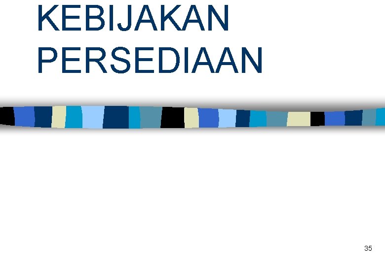 KEBIJAKAN PERSEDIAAN 35 