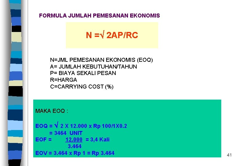 FORMULA JUMLAH PEMESANAN EKONOMIS N = 2 AP/RC N=JML PEMESANAN EKONOMIS (EOQ) A= JUMLAH