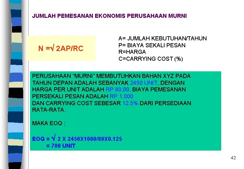 JUMLAH PEMESANAN EKONOMIS PERUSAHAAN MURNI N = 2 AP/RC A= JUMLAH KEBUTUHAN/TAHUN P= BIAYA