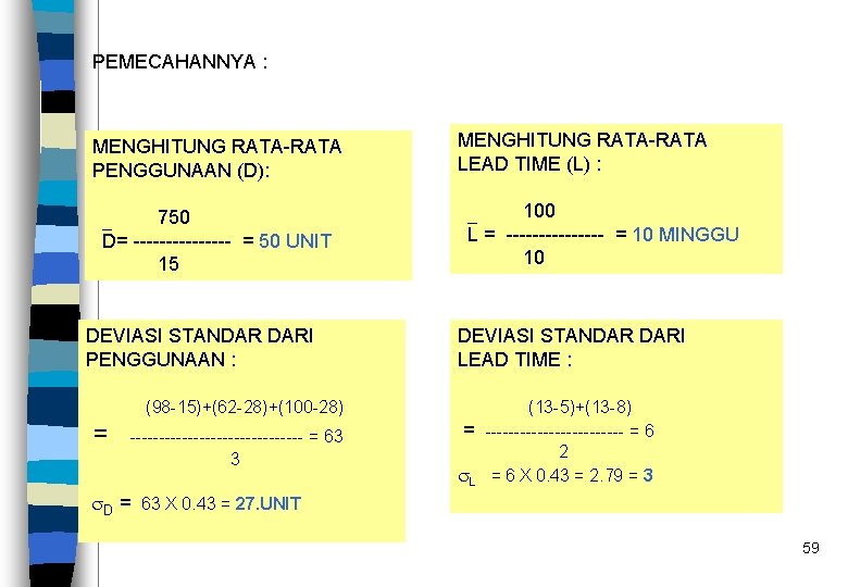 PEMECAHANNYA : MENGHITUNG RATA-RATA PENGGUNAAN (D): MENGHITUNG RATA-RATA LEAD TIME (L) : 750 D=