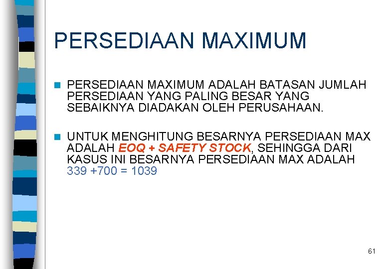 PERSEDIAAN MAXIMUM n PERSEDIAAN MAXIMUM ADALAH BATASAN JUMLAH PERSEDIAAN YANG PALING BESAR YANG SEBAIKNYA