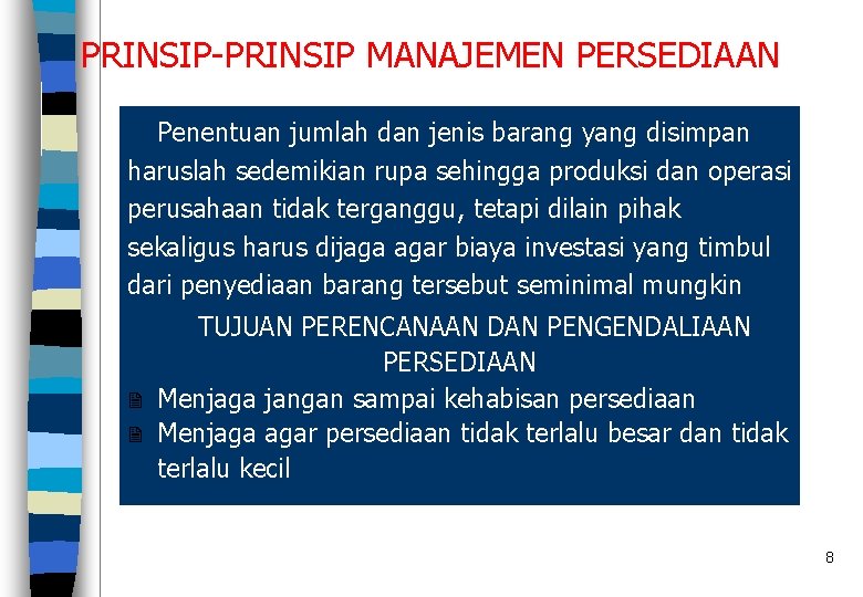 PRINSIP-PRINSIP MANAJEMEN PERSEDIAAN Penentuan jumlah dan jenis barang yang disimpan haruslah sedemikian rupa sehingga