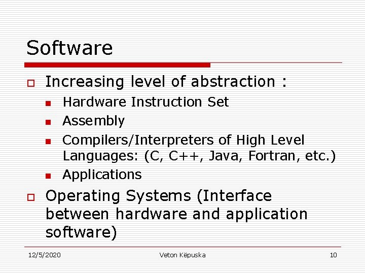 Software o Increasing level of abstraction : n n o Hardware Instruction Set Assembly