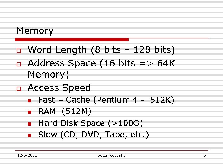 Memory o o o Word Length (8 bits – 128 bits) Address Space (16