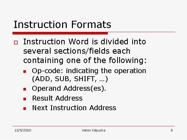 Instruction Formats o Instruction Word is divided into several sections/fields each containing one of
