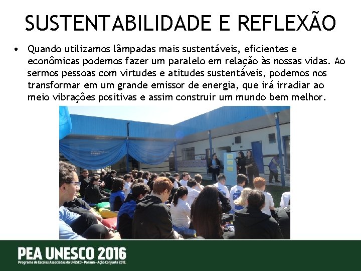 SUSTENTABILIDADE E REFLEXÃO • Quando utilizamos lâmpadas mais sustentáveis, eficientes e econômicas podemos fazer