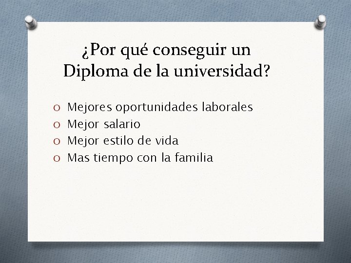 ¿Por qué conseguir un Diploma de la universidad? O Mejores oportunidades laborales O Mejor