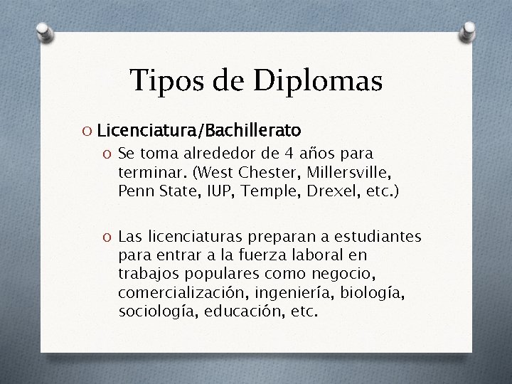 Tipos de Diplomas O Licenciatura/Bachillerato O Se toma alrededor de 4 años para terminar.