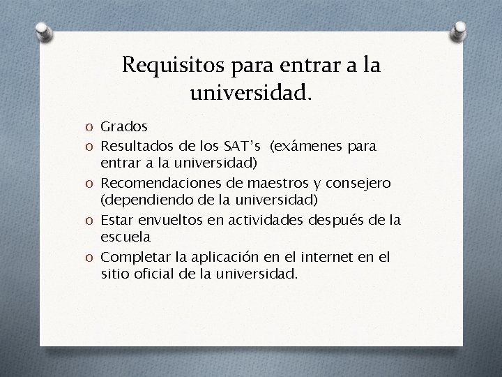 Requisitos para entrar a la universidad. O Grados O Resultados de los SAT’s (exámenes