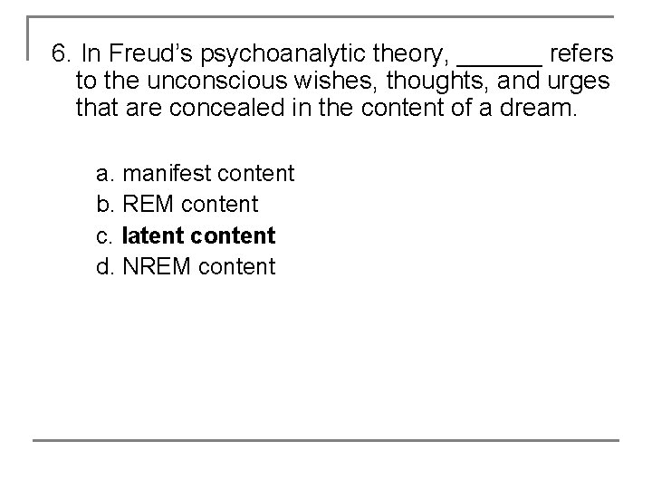 6. In Freud’s psychoanalytic theory, ______ refers to the unconscious wishes, thoughts, and urges