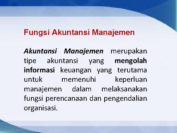 Fungsi Akuntansi Manajemen merupakan tipe akuntansi yang mengolah informasi keuangan yang terutama untuk memenuhi