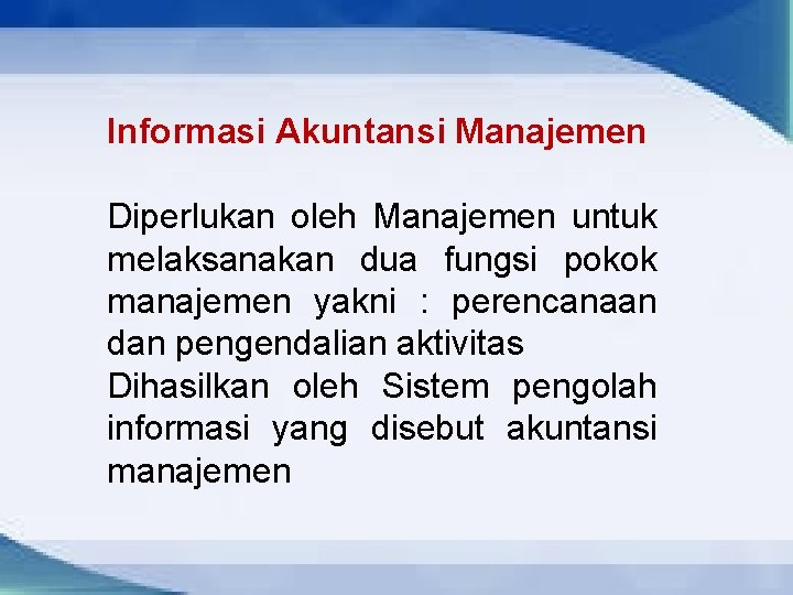 Informasi Akuntansi Manajemen Diperlukan oleh Manajemen untuk melaksanakan dua fungsi pokok manajemen yakni :