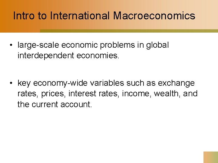 Intro to International Macroeconomics • large-scale economic problems in global interdependent economies. • key