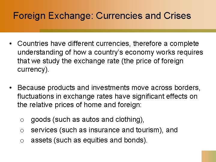 Foreign Exchange: Currencies and Crises • Countries have different currencies, therefore a complete understanding