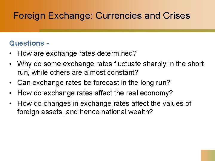 Foreign Exchange: Currencies and Crises Questions • How are exchange rates determined? • Why