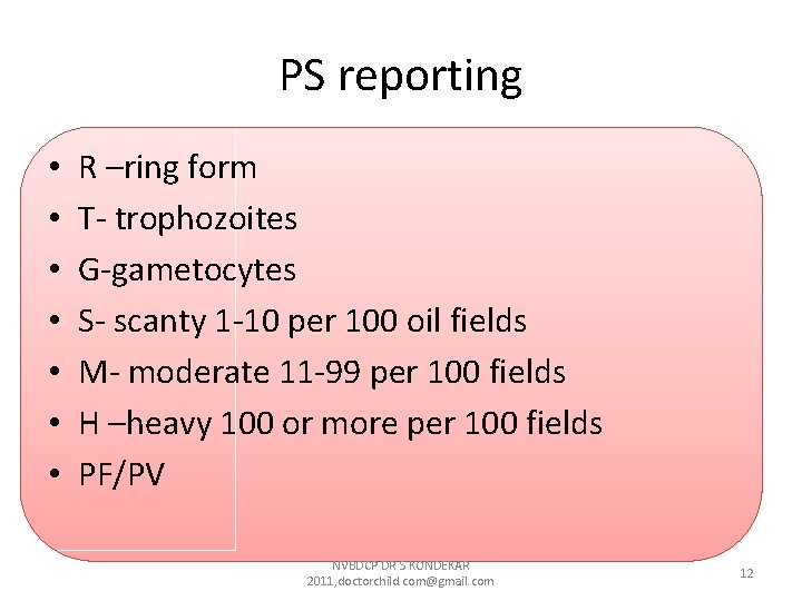 PS reporting • • R –ring form T- trophozoites G-gametocytes S- scanty 1 -10 PS reporting • • R –ring form T- trophozoites G-gametocytes S- scanty 1 -10