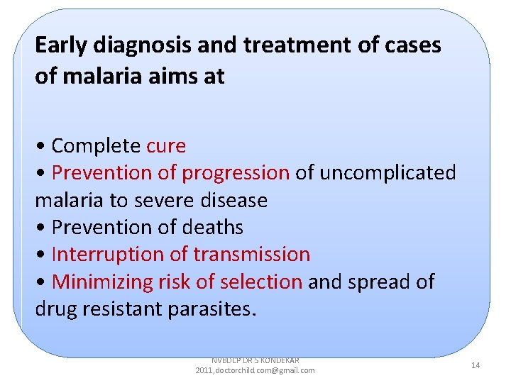 Early diagnosis and treatment of cases of malaria aims at • Complete cure • Early diagnosis and treatment of cases of malaria aims at • Complete cure •