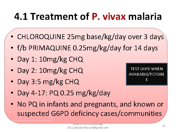 4. 1 Treatment of P. vivax malaria • • CHLOROQUINE 25 mg base/kg/day over 4. 1 Treatment of P. vivax malaria • • CHLOROQUINE 25 mg base/kg/day over