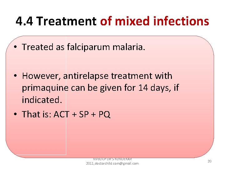 4. 4 Treatment of mixed infections • Treated as falciparum malaria. • However, antirelapse 4. 4 Treatment of mixed infections • Treated as falciparum malaria. • However, antirelapse