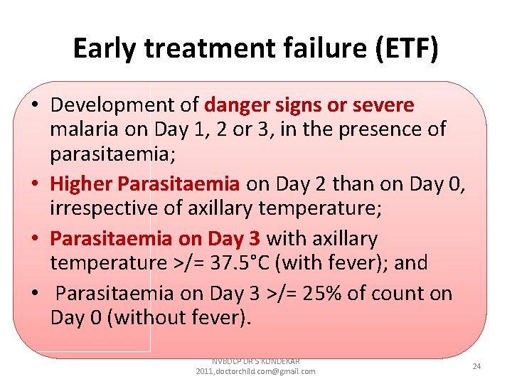 Early treatment failure (ETF) • Development of danger signs or severe malaria on Day Early treatment failure (ETF) • Development of danger signs or severe malaria on Day