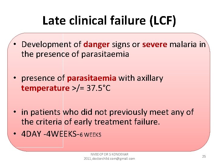 Late clinical failure (LCF) • Development of danger signs or severe malaria in the Late clinical failure (LCF) • Development of danger signs or severe malaria in the