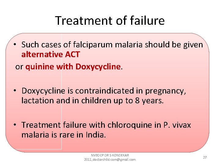 Treatment of failure • Such cases of falciparum malaria should be given alternative ACT Treatment of failure • Such cases of falciparum malaria should be given alternative ACT