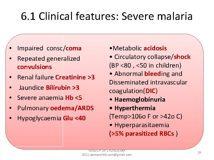 6. 1 Clinical features: Severe malaria • Impaired consc/coma • Repeated generalized convulsions • 6. 1 Clinical features: Severe malaria • Impaired consc/coma • Repeated generalized convulsions •