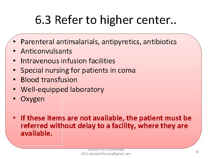 6. 3 Refer to higher center. . • • Parenteral antimalarials, antipyretics, antibiotics Anticonvulsants 6. 3 Refer to higher center. . • • Parenteral antimalarials, antipyretics, antibiotics Anticonvulsants