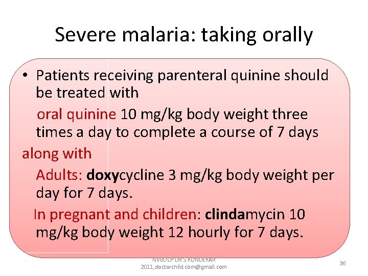 Severe malaria: taking orally • Patients receiving parenteral quinine should be treated with oral Severe malaria: taking orally • Patients receiving parenteral quinine should be treated with oral