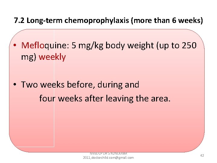 7. 2 Long-term chemoprophylaxis (more than 6 weeks) • Mefloquine: 5 mg/kg body weight 7. 2 Long-term chemoprophylaxis (more than 6 weeks) • Mefloquine: 5 mg/kg body weight