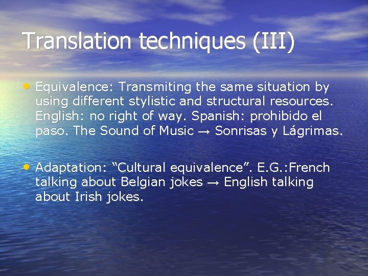 Translation techniques (III) • Equivalence: Transmiting the same situation by using different stylistic and