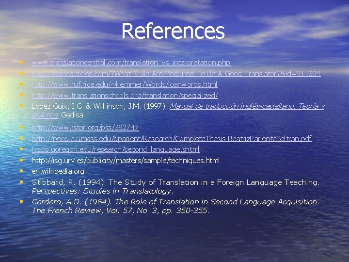 References • • • www. translationcentral. com/translation_vs_interpretation. php http: //ezinearticles. com/? What-Skills-Are-Required-To-Be-A-Good-Translator? &id=911804 http: