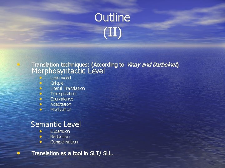 Outline (II) • Translation techniques: (According to Vinay and Darbelnet) Morphosyntactic Level • •