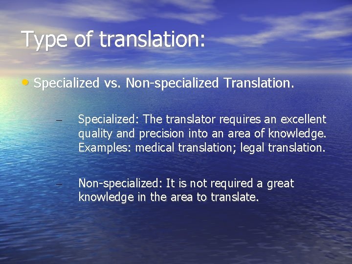 Type of translation: • Specialized vs. Non-specialized Translation. – Specialized: The translator requires an