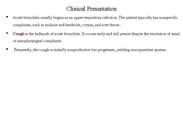 Clinical Presentation • Acute bronchitis usually begins as an upper respiratory infection. The patient