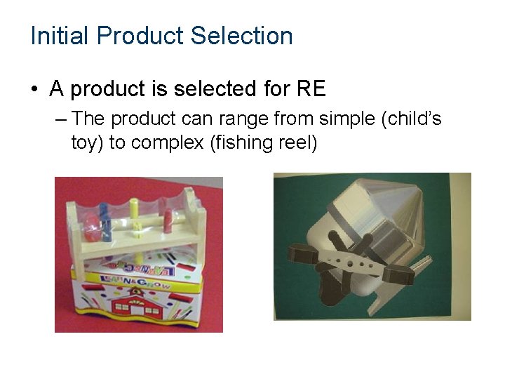 Initial Product Selection • A product is selected for RE – The product can