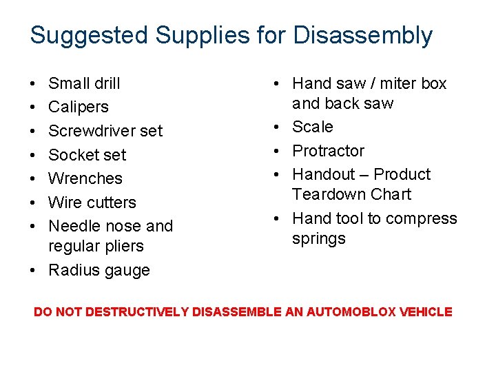 Suggested Supplies for Disassembly • • Small drill Calipers Screwdriver set Socket set Wrenches